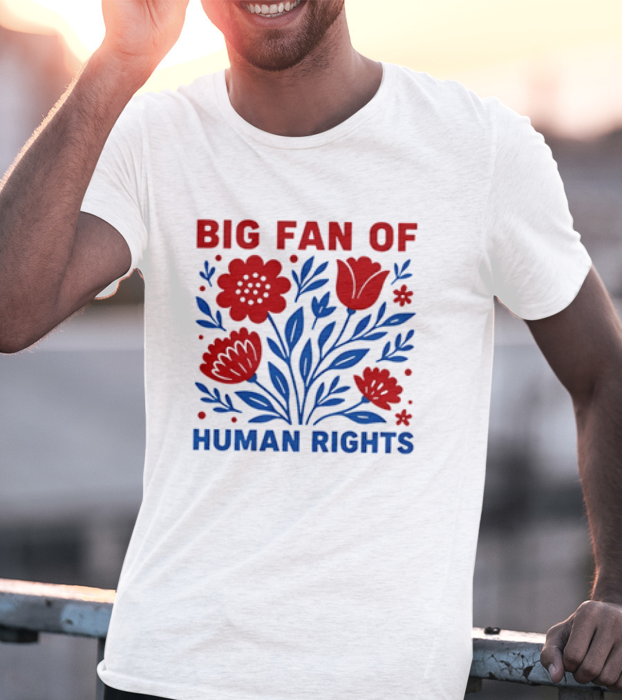 Big Fan Of Human Rights Flowers T-Shirt