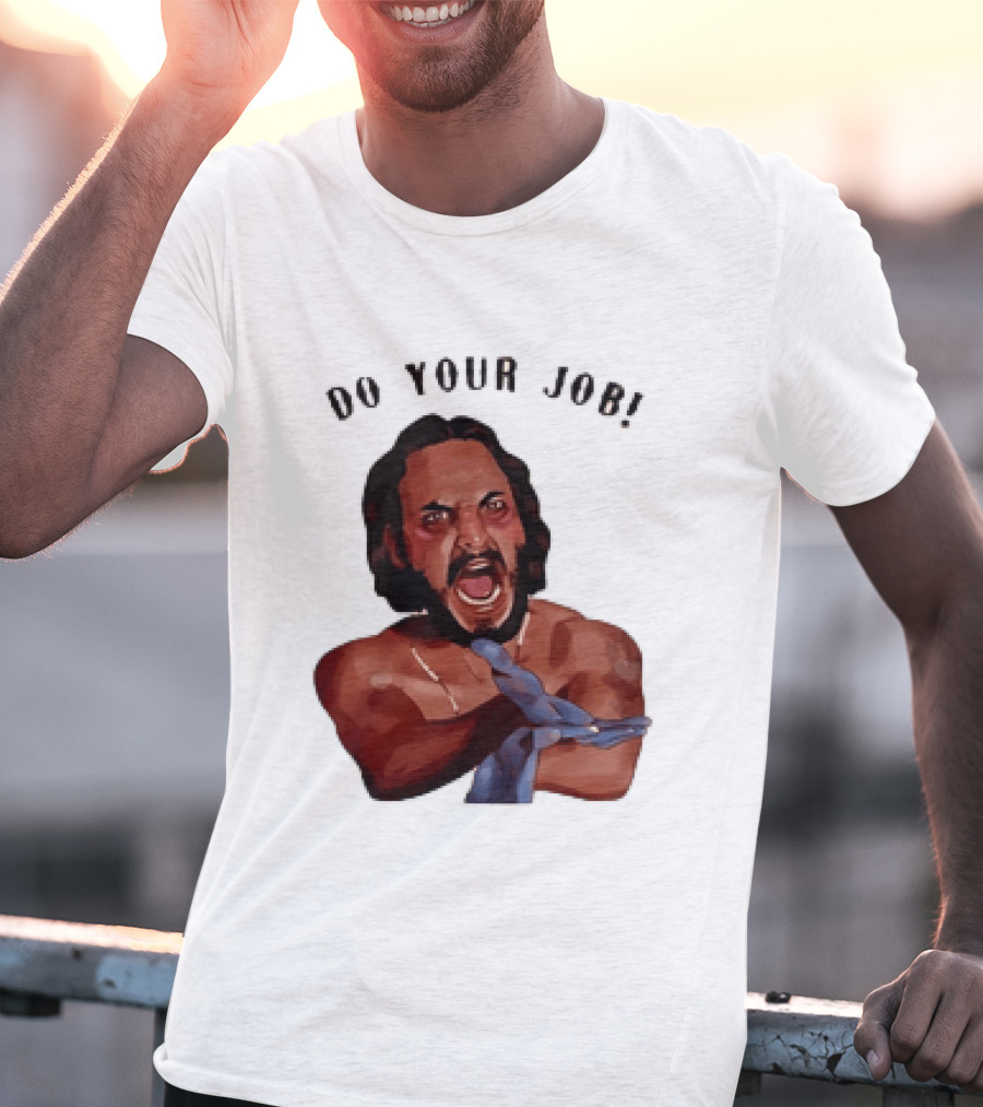 Blood In Blood Out Do Your Job Motivational Scene Expression T-Shirt