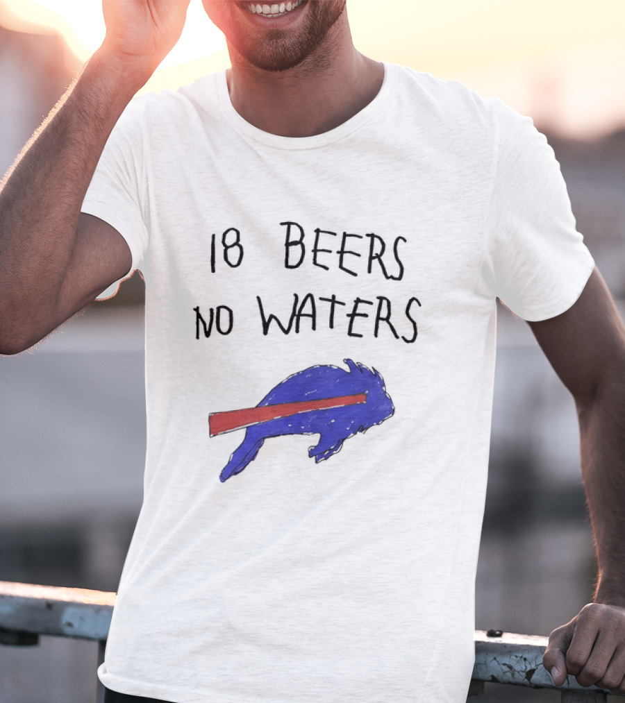 Buffalo Bills 18 Beers No Waters 2026 Blue Red Buffalo T-Shirt