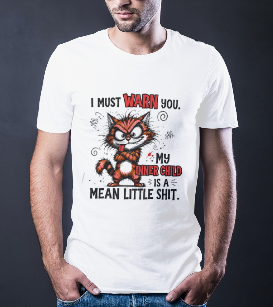 I Must Warn You My Inner Child Is A Mean Little Shit Cat T-Shirt