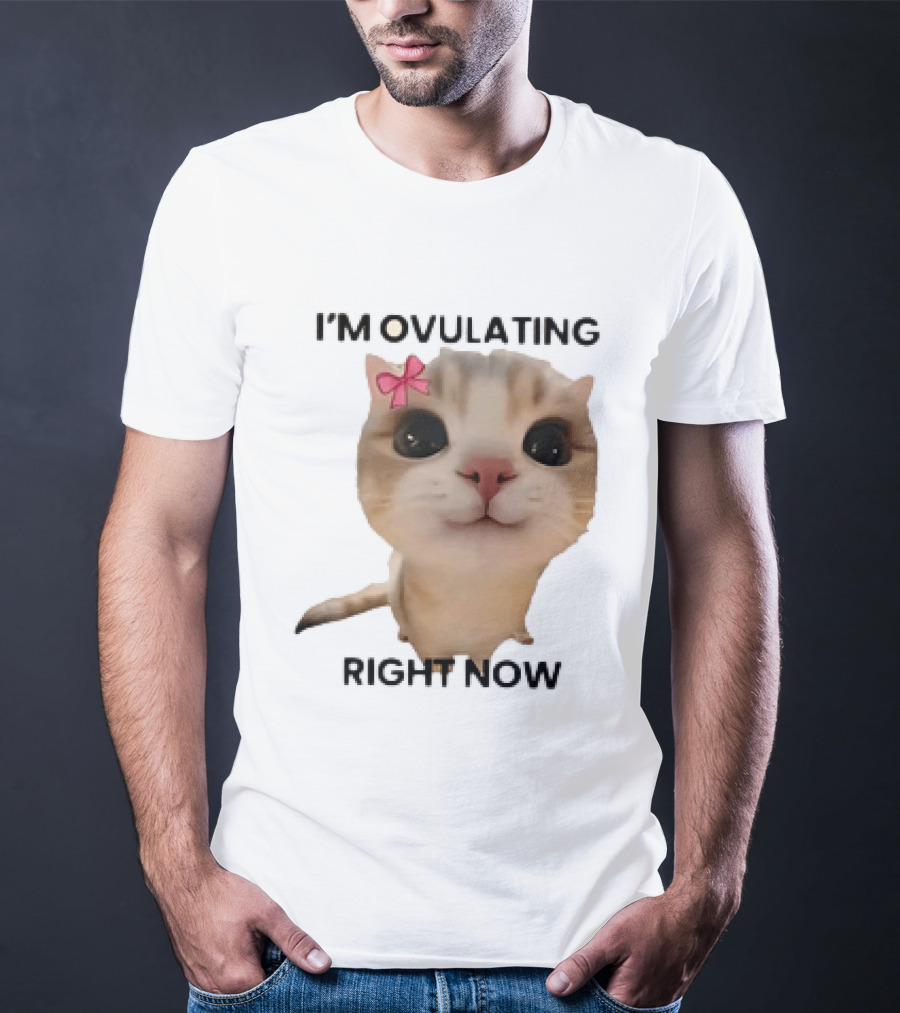 I'm Ovulating Right Now Cute Cat With Bow T-Shirt