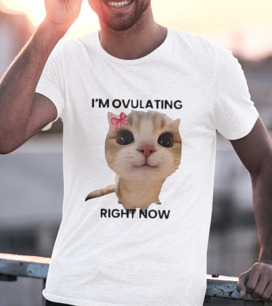 I'm Ovulating Right Now Cute Cat With Bow T-Shirt