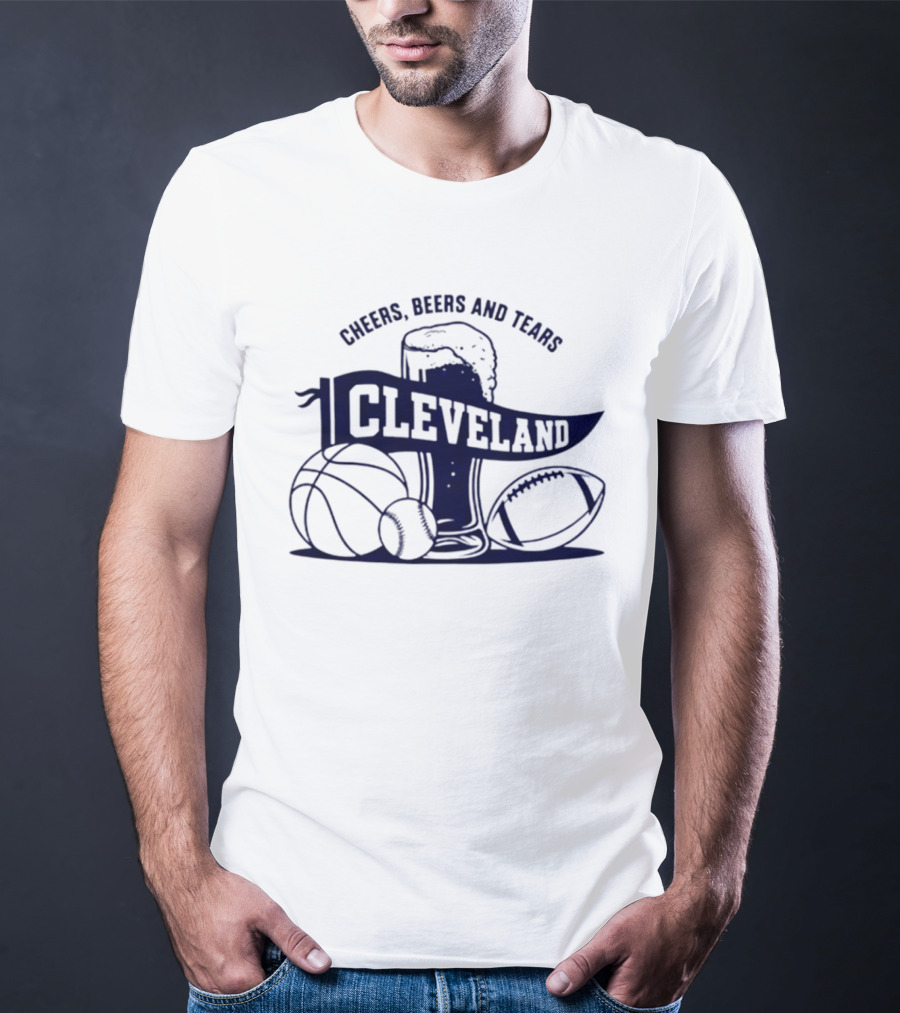 Cleveland Cheers Beers And Tears Basketball Football Baseball Fan Drink T-Shirt