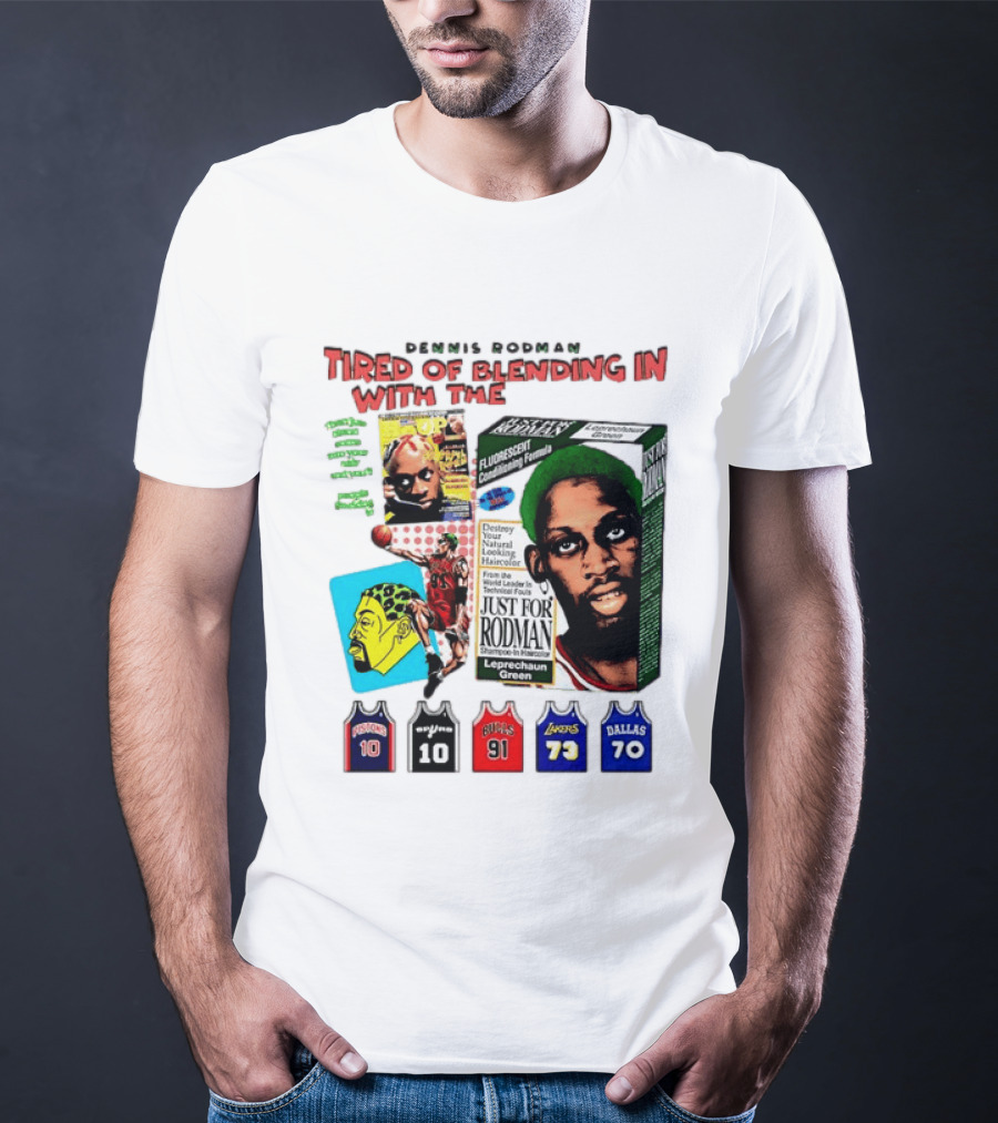 Dennis Rodman Tired Of Blending In Just For Rodman Pistons Lakers Bulls Mavericks T-Shirt
