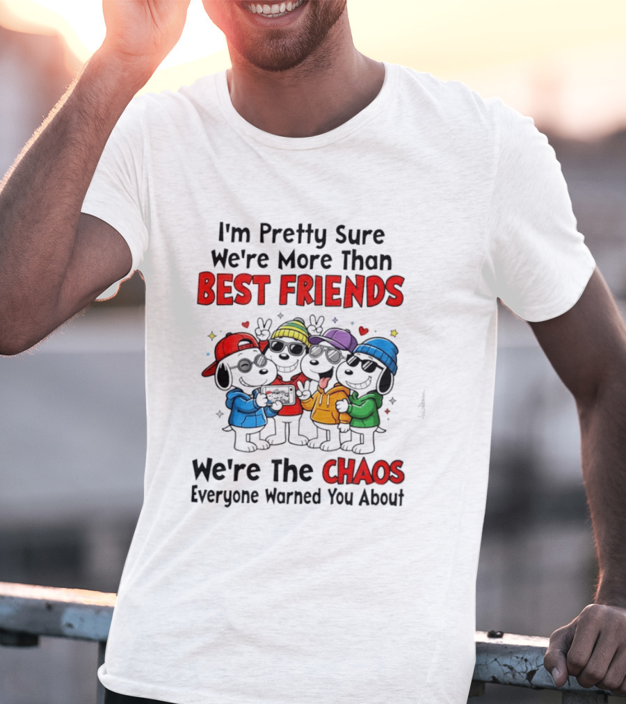 I'm Pretty Sure We're More Than Best Friends We're The Chaos Everyone Warned You About T-Shirt