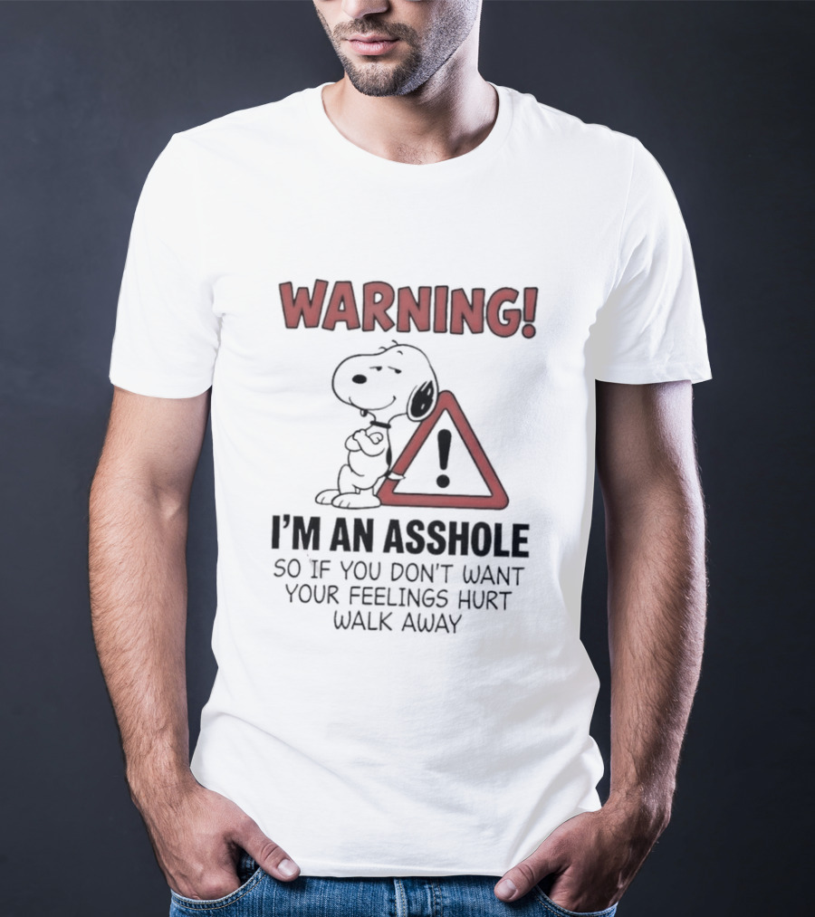 Snoopy Warning I'm An Asshole If You Don't Want Your Feelings Hurt Walk Away T-Shirt