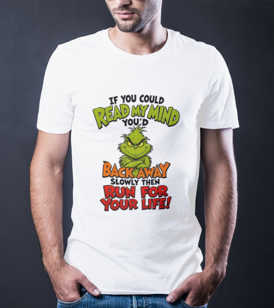 The Grinch Read My Mind Back Away Slowly Then Run For Your Life T-Shirt