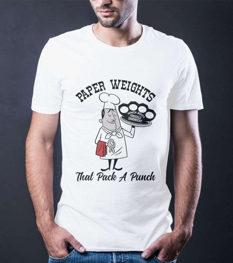 Paper Weights That Pack A Punch Chef Knuckle Sandwich T-Shirt