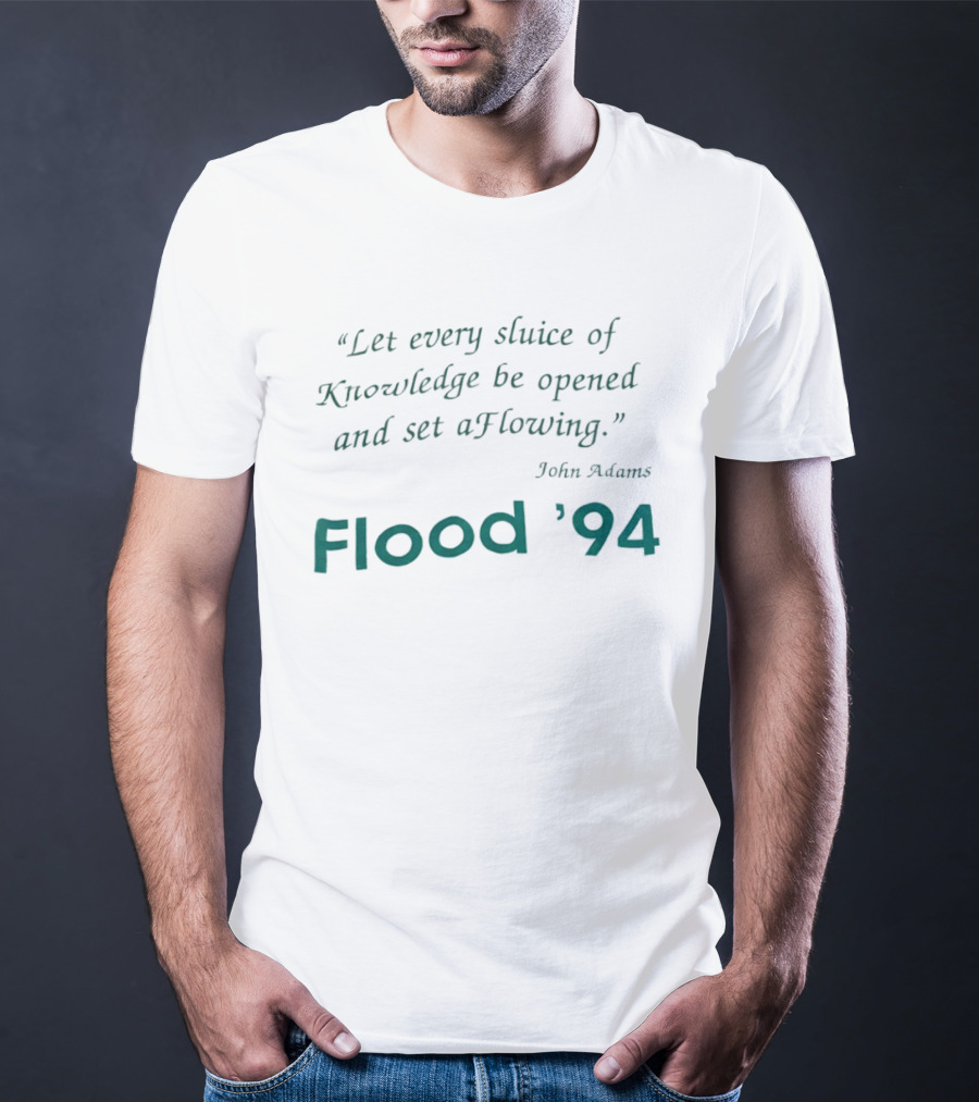 John Adams Let Every Sluice Of Knowledge Be Opened And Set A Flowing Flood '94 T-Shirt