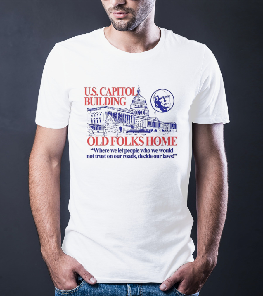 U.S. Capitol Building Old Folks Home Satire Where We Let People Decide Our Laws T-Shirt