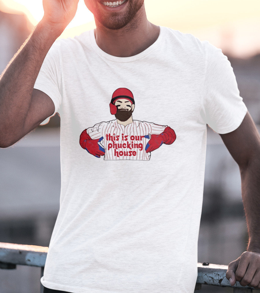 Philadelphia Phillies This Is Our Phucking House Baseball Player T-Shirt