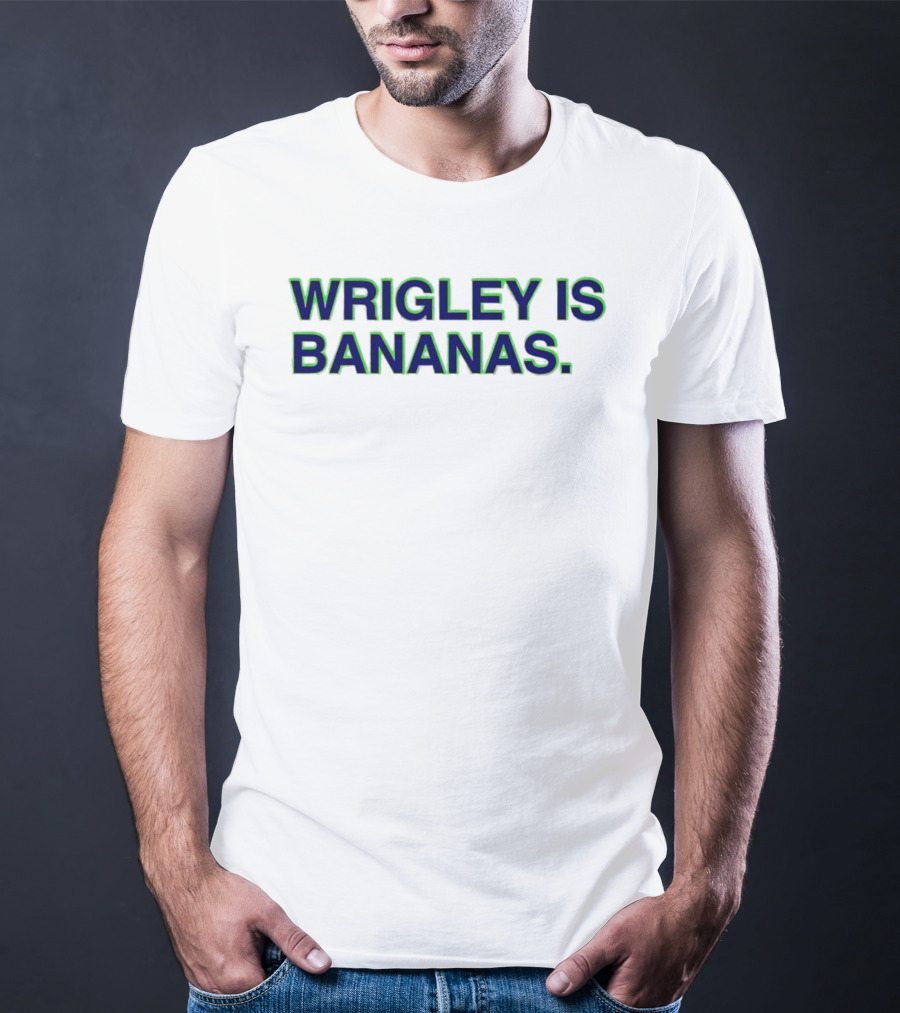 Wrigley Field Chicago Cubs Wrigley Is Bananas T-Shirt
