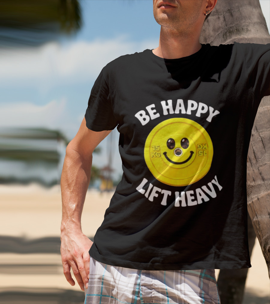 Be Happy Lift Heavy 15 KG Smiley Weight Plate T-Shirt