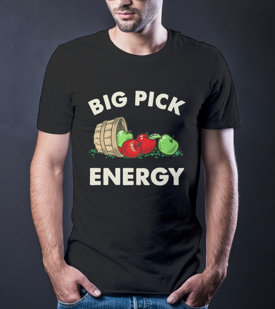 Big Pick Energy Apple Picking With Apples And Basket T-Shirt