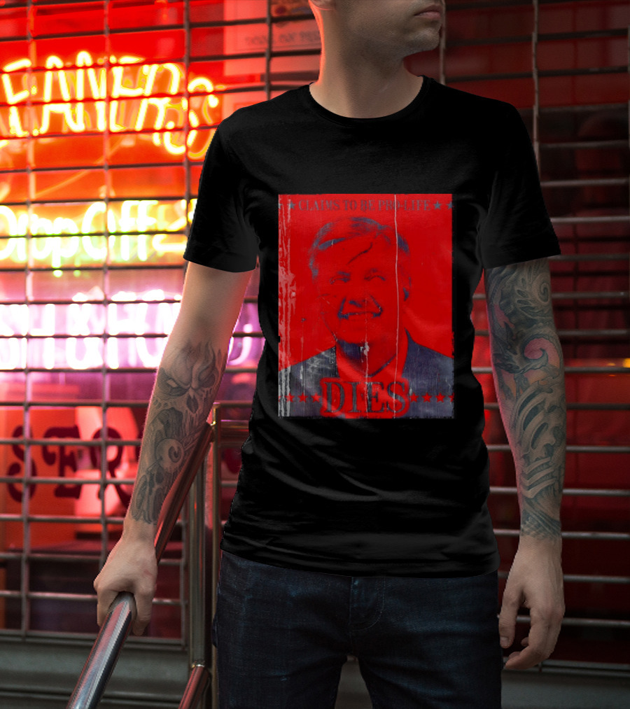 CLaims To Be Pro Life Dies 2026 T-Shirt