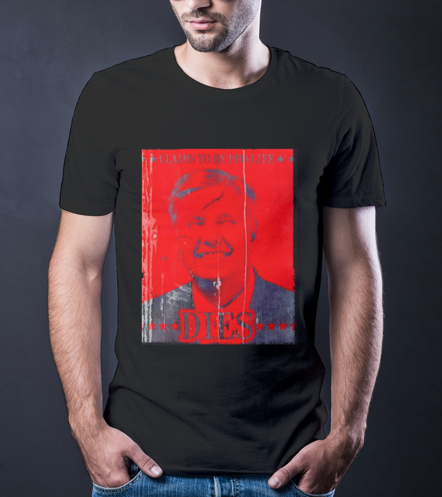 CLaims To Be Pro Life Dies 2026 T-Shirt