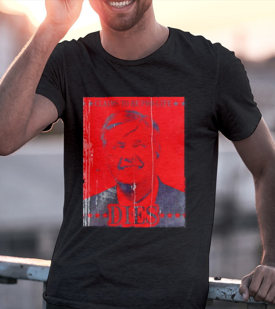 CLaims To Be Pro Life Dies 2026 T-Shirt