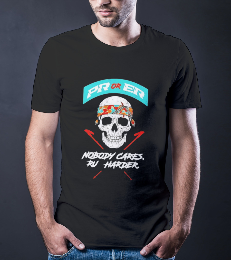 PR Or ER Skull Nobody Cares Run Harder T-Shirt