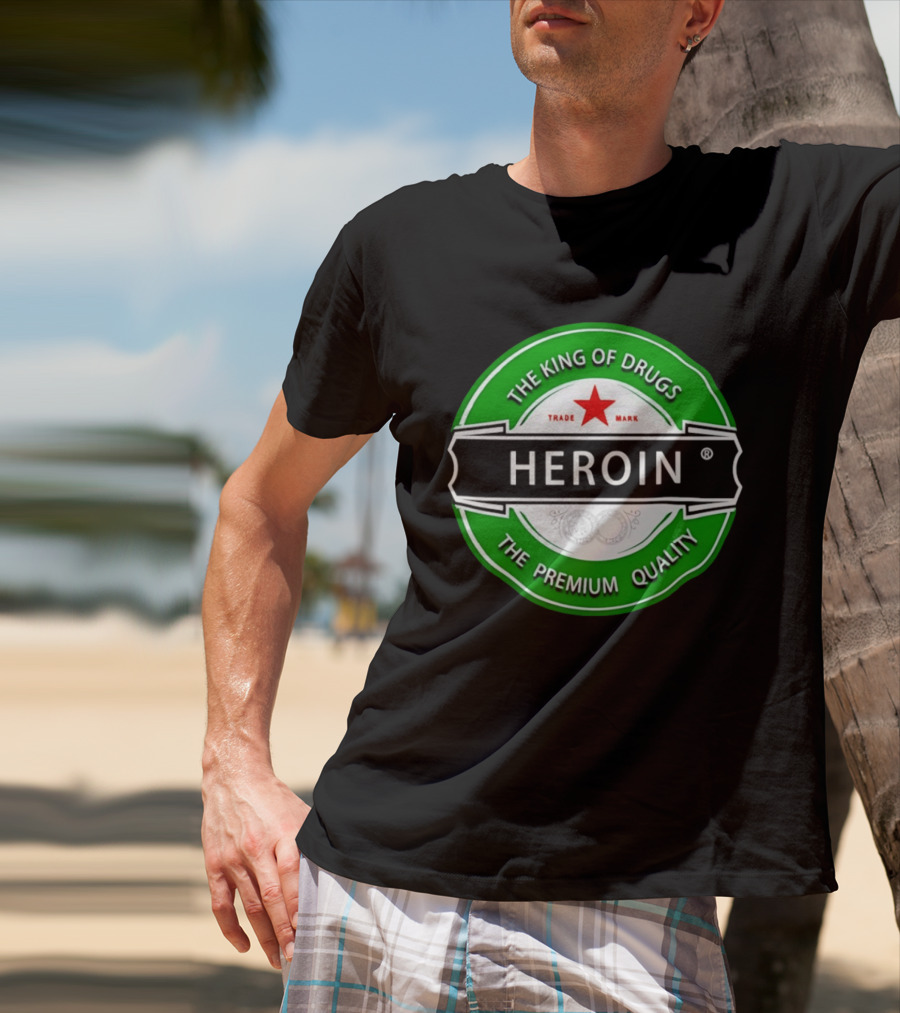 Heroin The King Of Drugs The Premium Quality Trademark T-Shirt