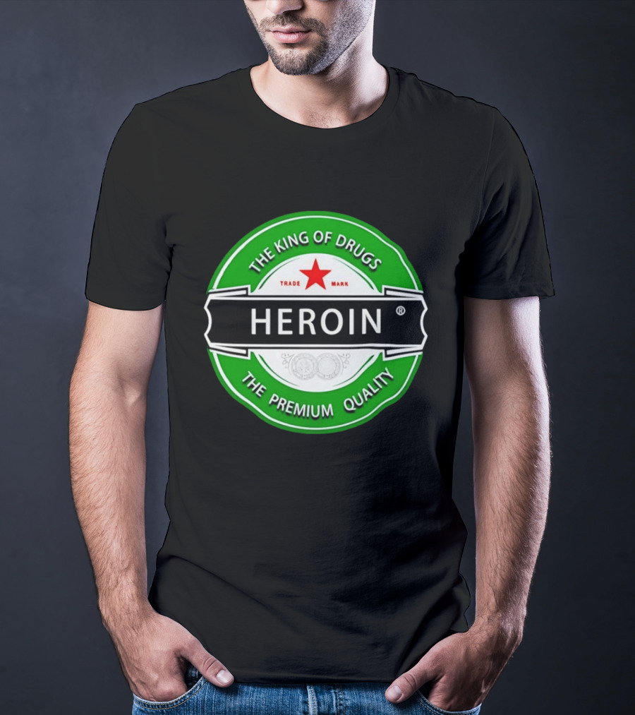 Heroin The King Of Drugs The Premium Quality Trademark T-Shirt