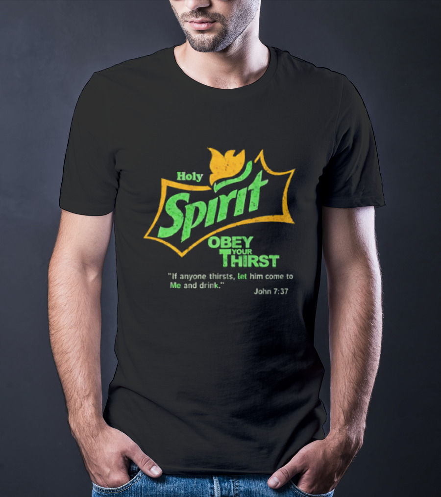 Holy Spirit Obey Your Thirst John 7:37 Christian Biblical T-Shirt