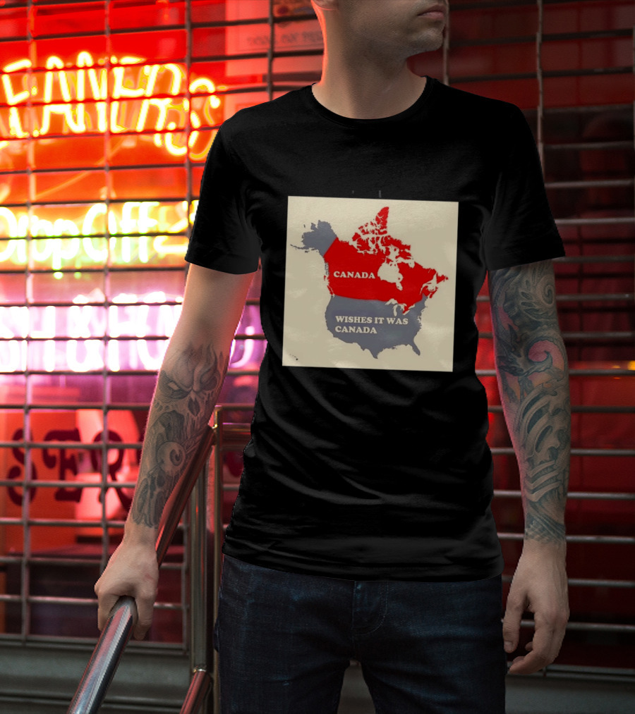 Canada Wishes It Was Canada Map North America Humor T-Shirt