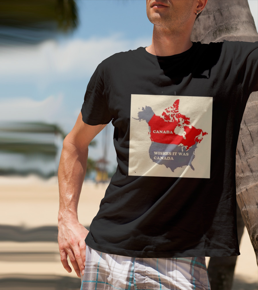 Canada Wishes It Was Canada Map North America Humor T-Shirt