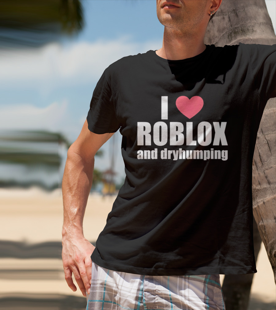 Roblox I Love Roblox And Dryhumping T-Shirt