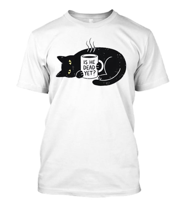 Black Cat Is He Dead Yet Coffee T-Shirt