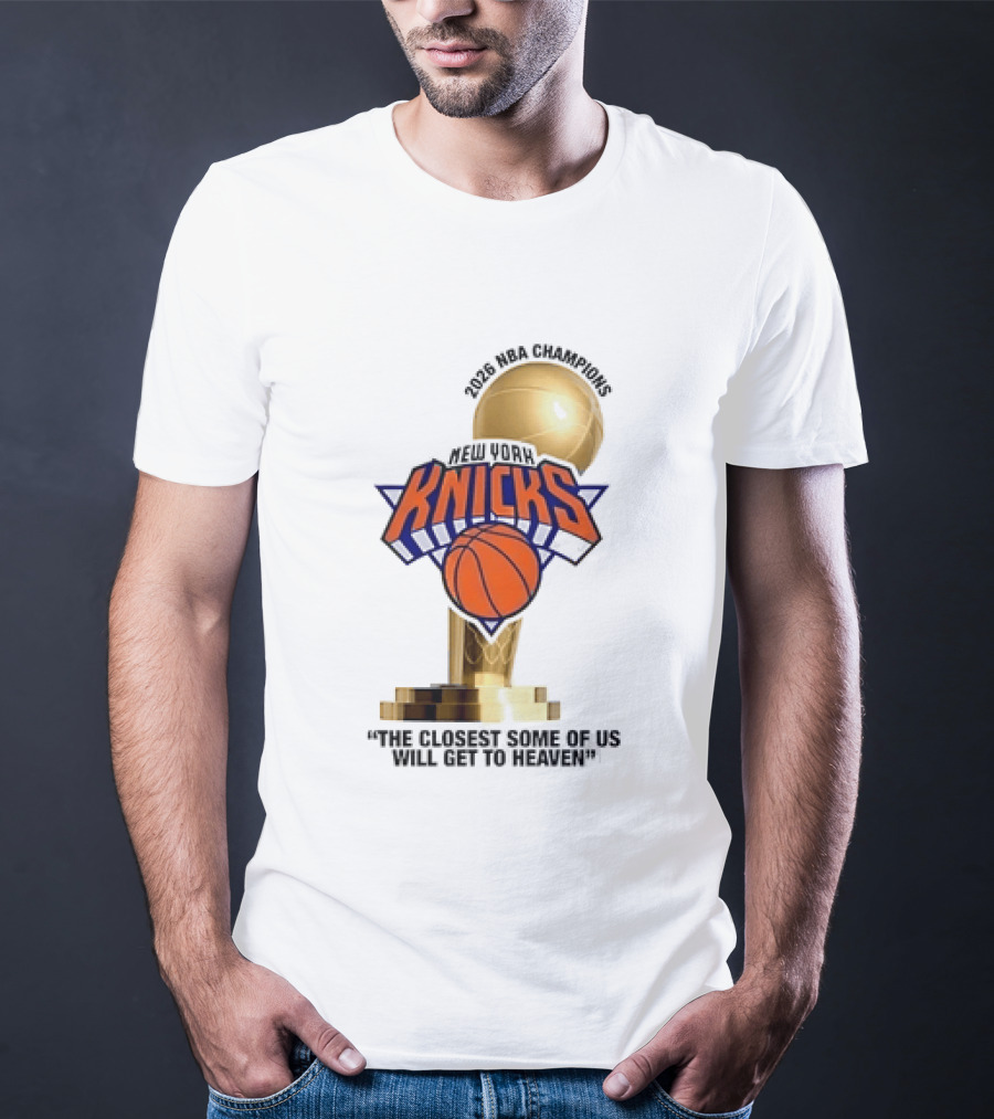 New York Knicks NBA Champions Larry O'Brien Trophy Closest To Heaven T-Shirt