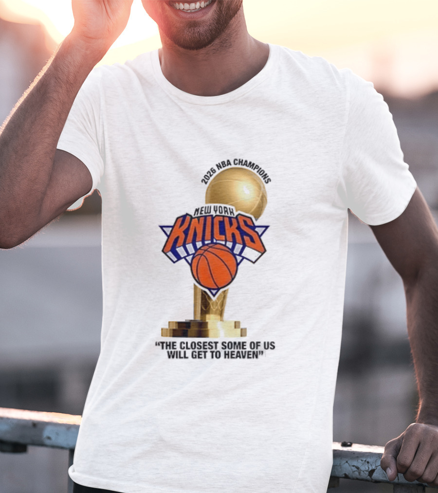 New York Knicks NBA Champions Larry O'Brien Trophy Closest To Heaven T-Shirt