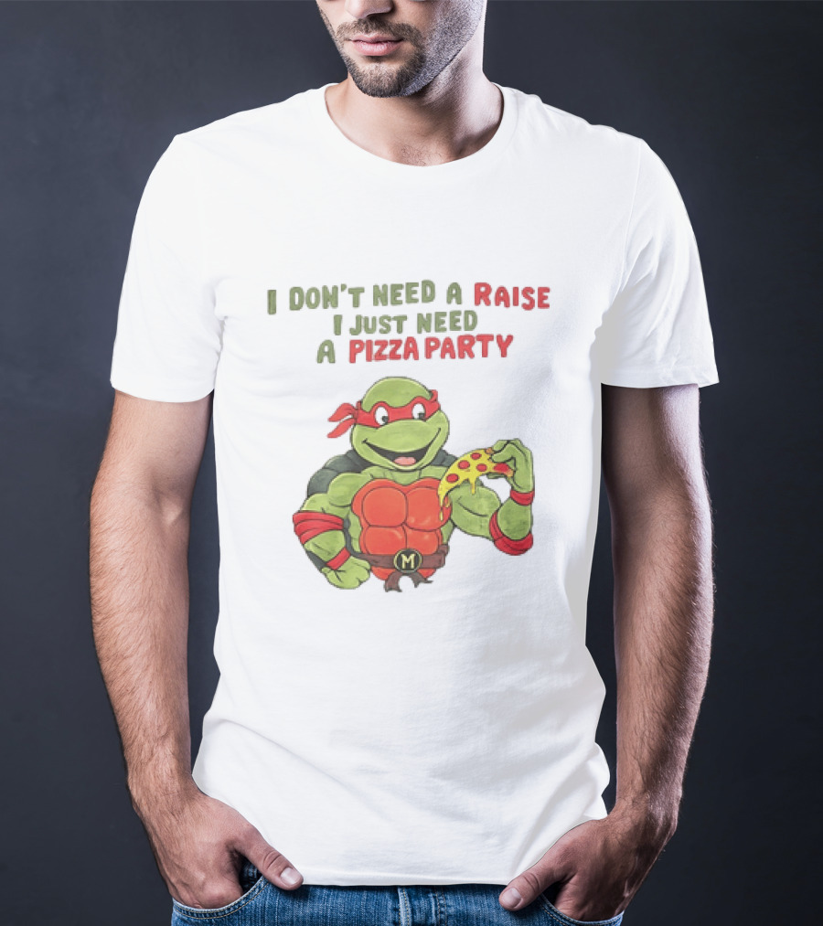 I Don't Need A Raise I Just Need A Pizza Party Turtle Eating Pizza T-Shirt