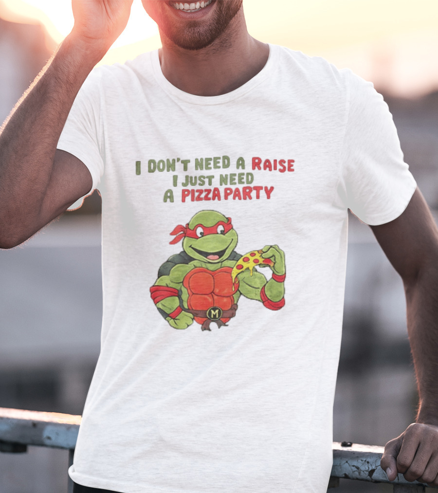 I Don't Need A Raise I Just Need A Pizza Party Turtle Eating Pizza T-Shirt