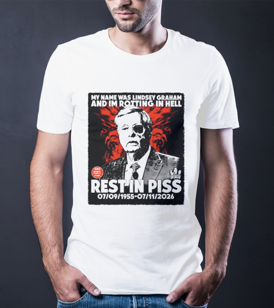 My Name Was Lindsey Graham And I'm Rotting In Hell Rest In Piss 07/09/1955 07/11/2026 T-Shirt