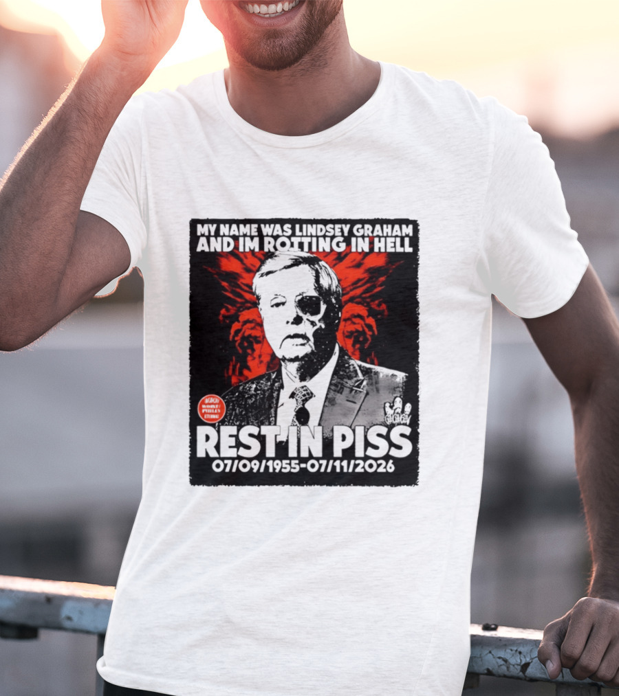 My Name Was Lindsey Graham And I'm Rotting In Hell Rest In Piss 07/09/1955 07/11/2026 T-Shirt