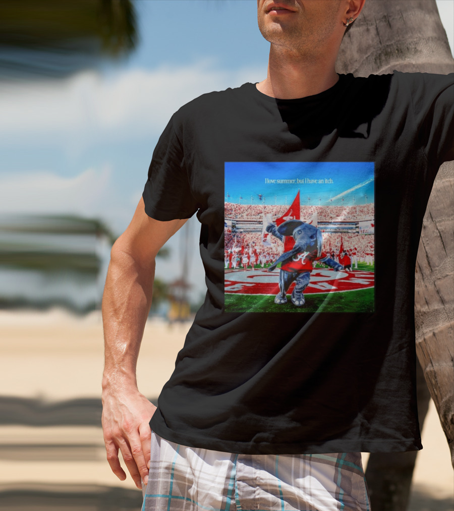 Big Al Alabama Crimson Tide I Love Summer But I Have An Itch T-Shirt