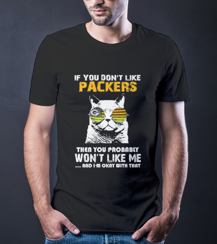If You Don't Like Packers Then You Probably Won't Like Me Cat Sunglasses T-Shirt