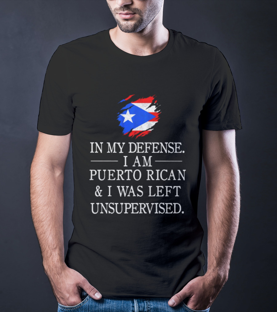 In My Defense I Am Puerto Rican Flag Unsupervised T-Shirt