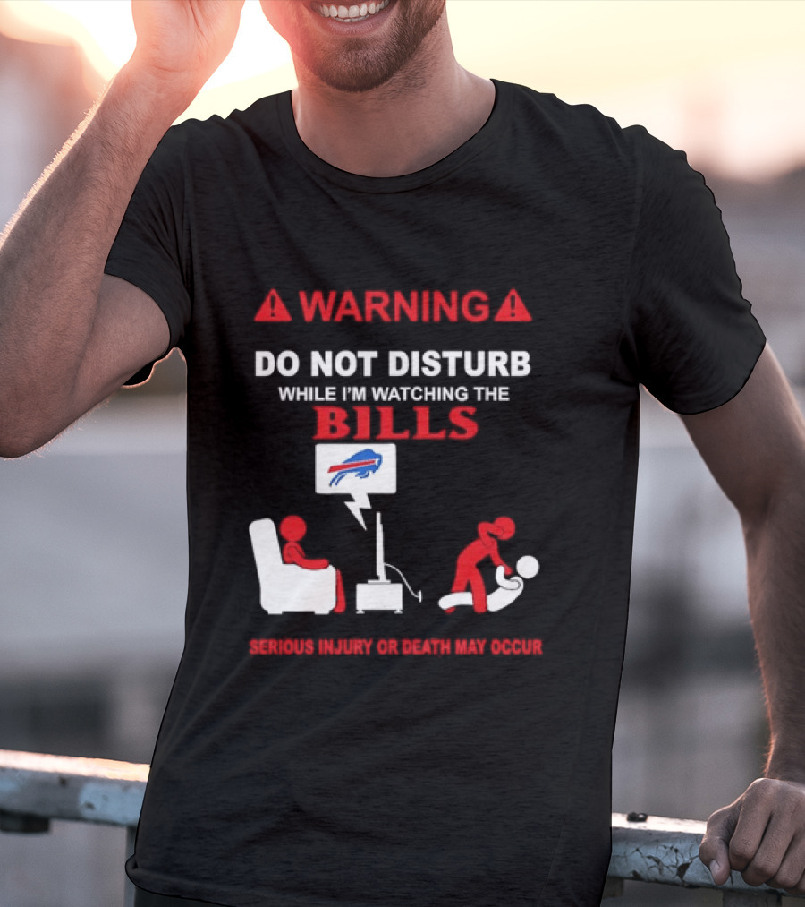 Warning Do Not Disturb While Ing The Bills Buffalo Football Fan Humor T-Shirt