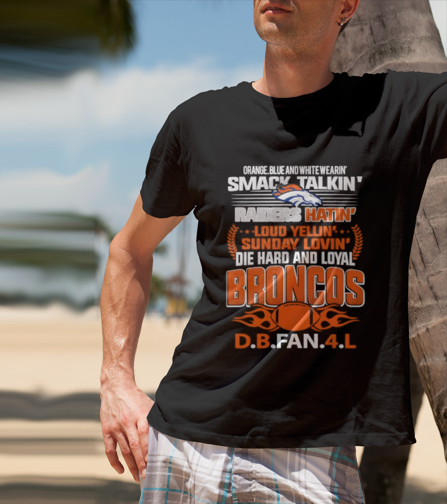 Sunday Smack Talkin Raiders Hatin Proud Broncos D.B. Fan 4 Life T-Shirt
