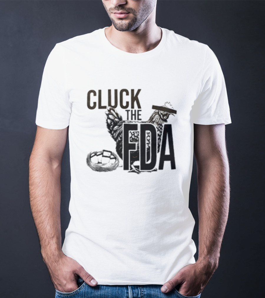 Cluck The FDA Chicken Animal Protest Message T-Shirt