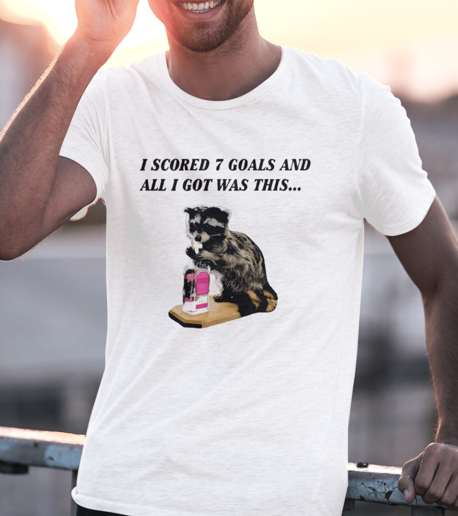 I Scored 7 Goals And All I Got Was This Whiskey Raccoon T-Shirt
