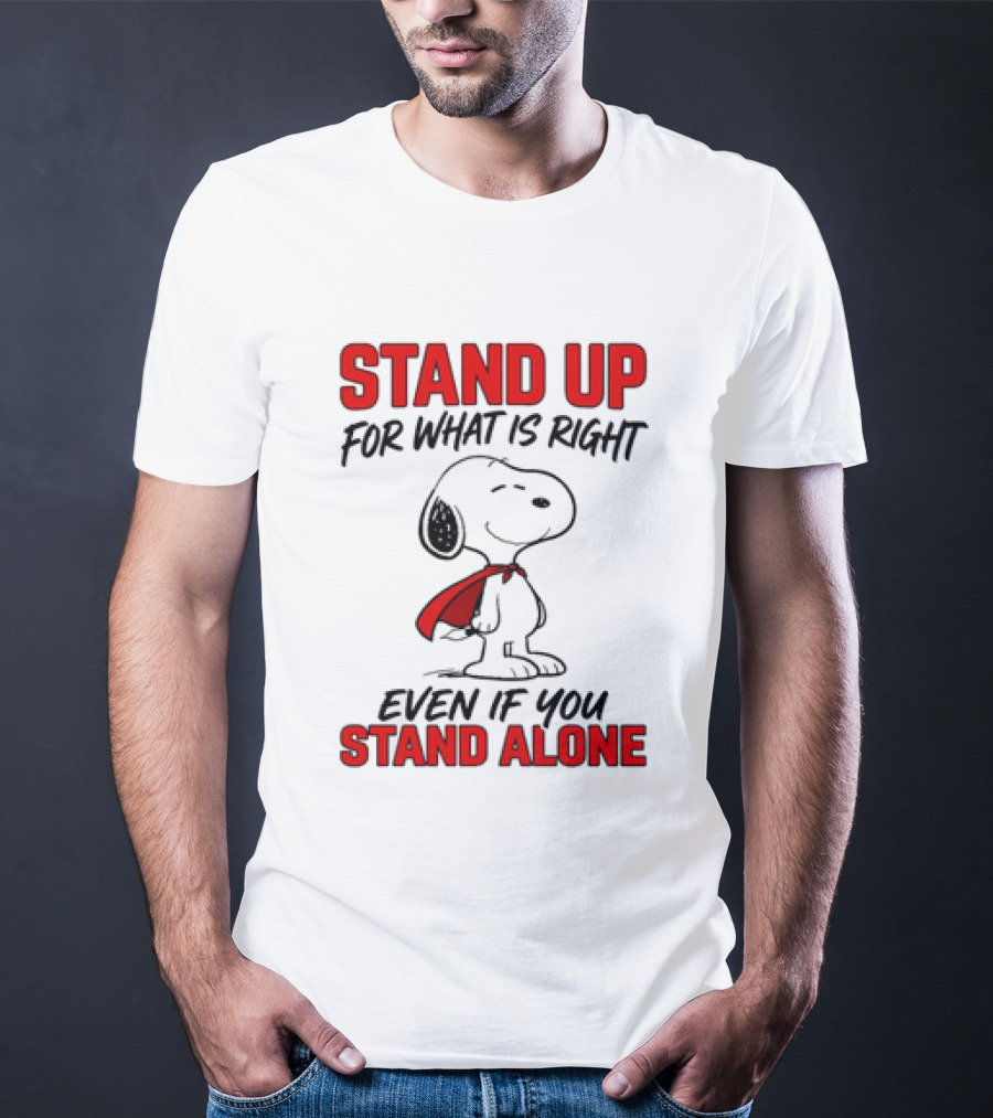 Snoopy Stand Up For What Is Right Even If You Stand Alone Peanuts T-Shirt