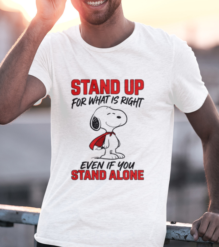 Snoopy Stand Up For What Is Right Even If You Stand Alone Peanuts T-Shirt