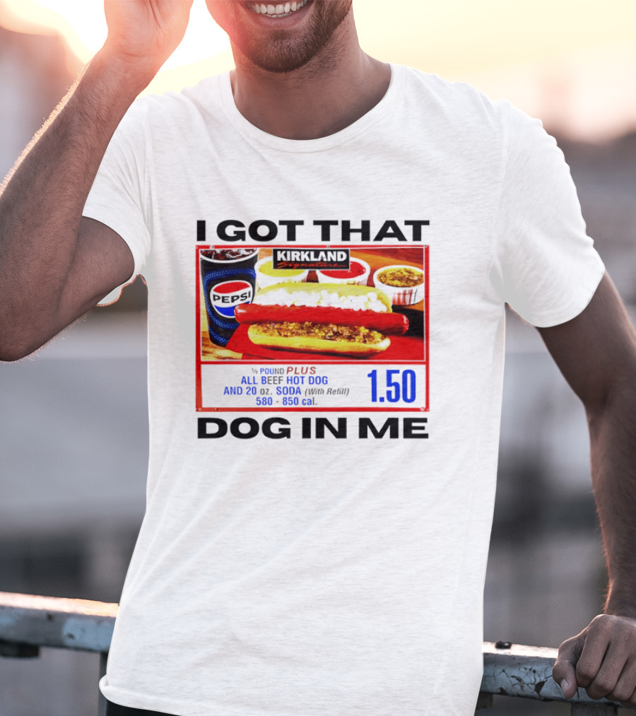 Kirkland Signature 1/4 Pound All Beef Hot Dog I Got That Dog In Me 1.50 2026 T-Shirt