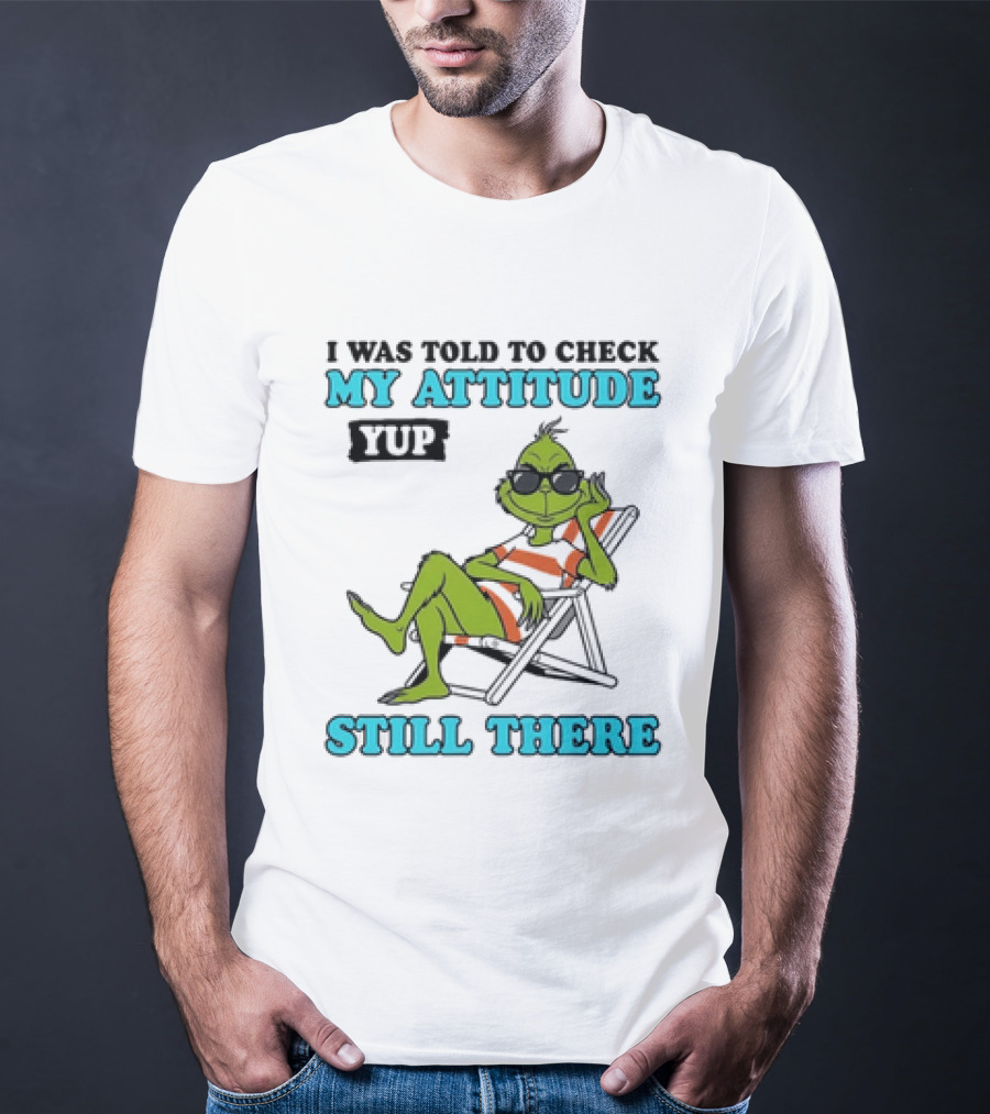 Grinch Attitude Check Yup Still There Relaxing In Chair T-Shirt