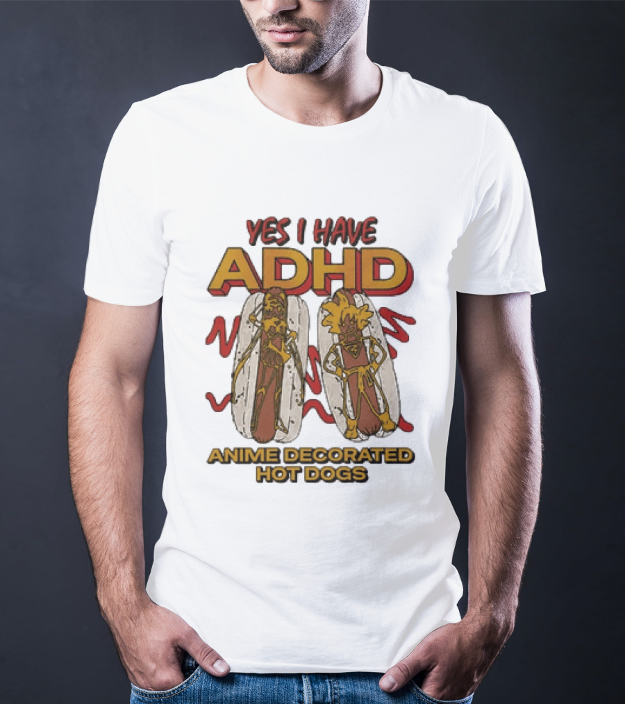 Yes I Have ADHD Anime Decorated Hot Dogs T-Shirt