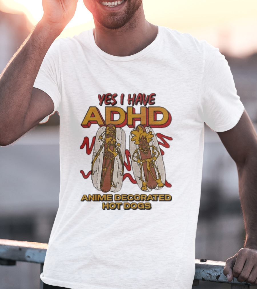 Yes I Have ADHD Anime Decorated Hot Dogs T-Shirt