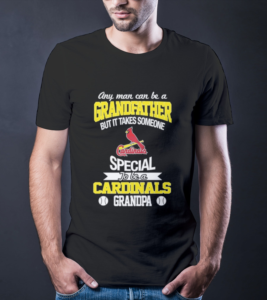 Any Man Can Be A Grandfather But It Takes Someone Special To Be A Cardinals Grandpa St. Louis T-Shirt