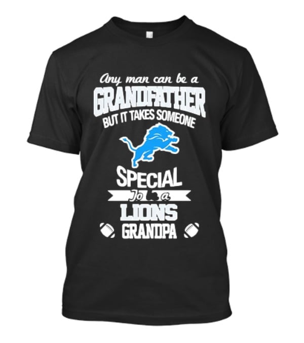 Any Man Can Be A Grandfather But It Takes Someone Special To Be A Lions Grandpa T-Shirt